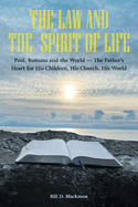 The Law and the Spirit of Life: Paul, Romans and the World -- The Father's Heart for His Children, His Church, His World