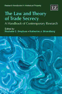 The Law and Theory of Trade Secrecy: A Handbook of Contemporary Research - Dreyfuss, Rochelle C. (Editor), and Strandburg, Katherine J. (Editor)