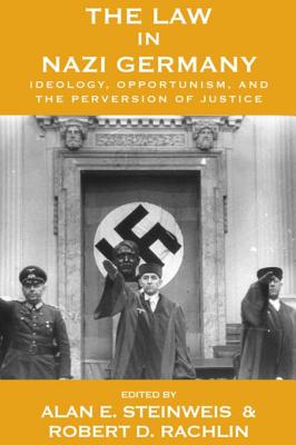 The Law in Nazi Germany: Ideology, Opportunism, and the Perversion of Justice - Steinweis, Alan E