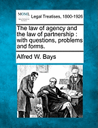 The Law of Agency and the Law of Partnership: With Questions, Problems and Forms.