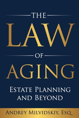 The Law of Aging: Estate Planning and Beyond - Milvidskiy Esq, Andrey