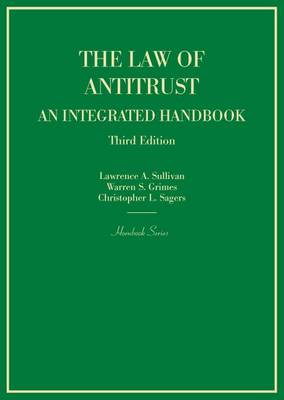 The Law of Antitrust, An Integrated Handbook - Sullivan, Lawrence A., and Grimes, Warren S., and Sagers, Christopher