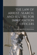 The Law of Arrest, Search, and Seizure for Immigration Officers