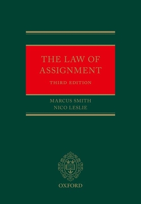 The Law of Assignment - Smith, Marcus, QC, and Leslie, Nico