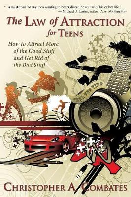The Law of Attraction for Teens: How to Get More of the Good Stuff, and Get Rid of the Bad Stuff - Christopher, Combates A