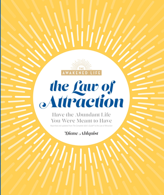 The Law of Attraction: Have the Abundant Life You Were Meant to Have - Ahlquist, Diane