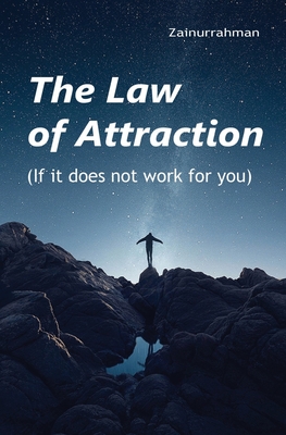 The Law of Attraction: If it does not work for you - Zainurrahman
