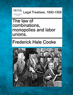 The law of combinations, monopolies and labor unions.