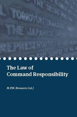 The Law of Command Responsibility - Brouwers, M.P.W. (Editor)