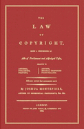 The Law of Copyright: Being a Compendium of Acts of Parliament and Adjudged Cases, Relative to Authors, Publishers, Printers, Artists, Musical Composers, Print-Sellers