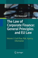 The Law of Corporate Finance: General Principles and Eu Law: Volume I: Cash Flow, Risk, Agency, Information