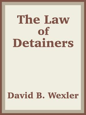 The Law of Detainers - Wexler, David B, PH.D., and Us Department of Justice