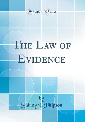 The Law of Evidence (Classic Reprint) - Phipson, Sidney L