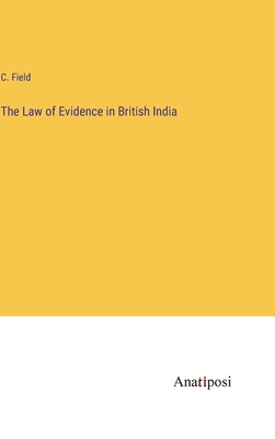The Law of Evidence in British India - Field, C
