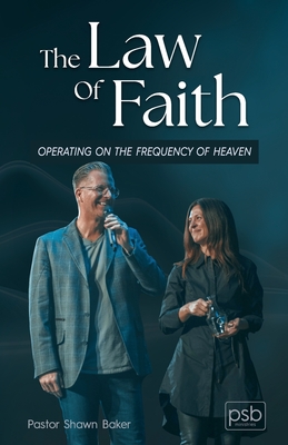 The Law of Faith: Operating on the Frequency of Heaven - Baker, Shawn