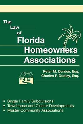 The Law of Florida Homeowners Associations - Dunbar, Marc W, and Dudley, Charles F