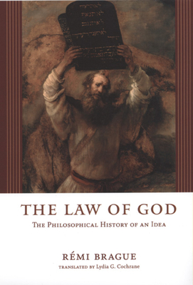 The Law of God: The Philosophical History of an Idea - Brague, Rmi, and Cochrane, Lydia G (Translated by)