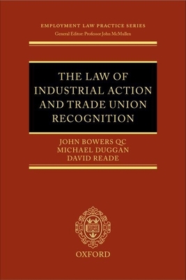 The Law of Industrial Action and Trade Union Recognition - Bowers, John, and Duggan, Michael, and Reade, David, LL.