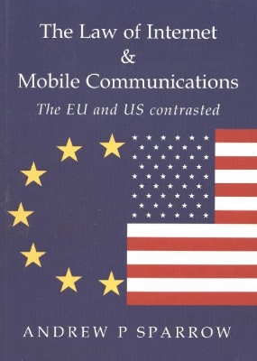 The Law of Internet and Mobile Communications: The Us and Eu Contrasted - Sparrow, Andrew