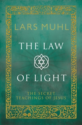 The Law of Light: The Secret Teachings of Jesus - Muhl, Lars