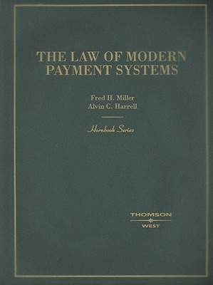 The Law of Modern Payment Systems - Miller, Frederick H, and Harrell, Alvin C