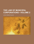 The Law of Municipal Corporations; Volume 2