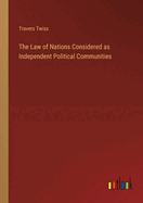 The Law of Nations Considered as Independent Political Communities