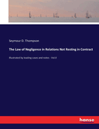 The Law of Negligence in Relations Not Resting in Contract: Illustrated by leading cases and notes - Vol.II