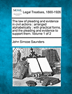 The law of pleading and evidence in civil actions: arranged alphabetically: with practical forms, and the pleading and evidence to support them. Volume 1 of 2