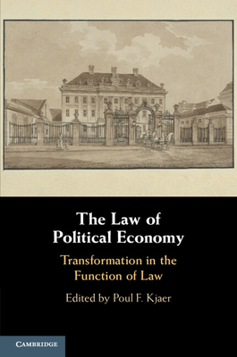 The Law of Political Economy: Transformation in the Function of Law - Kjaer, Poul F. (Editor)