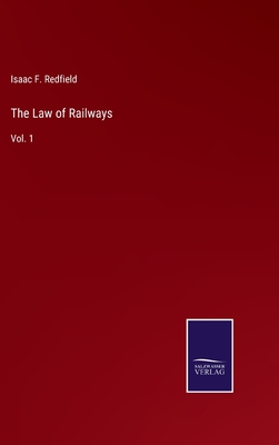 The Law of Railways: Vol. 1 - Redfield, Isaac F