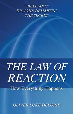 The Law of Reaction: How Everything Happens - Delorie, Oliver Luke