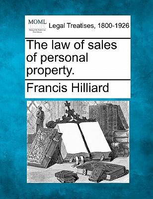 The law of sales of personal property. - Hilliard, Francis