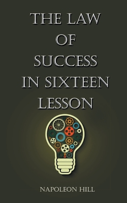 The Law Of Success in Sixteen Lessons - Hill, Napolean