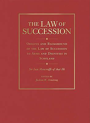 The Law of Succession: Origins and Background of the Law of Succession to Arms and Dignities in Scotland - Moncrieffe, Iain