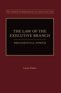 The Law of the Executive Branch: Presidential Power