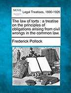 The law of torts: a treatise on the principles of obligations arising from civil wrongs in the common law. - Pollock, Frederick, Sir