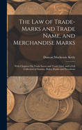 The Law of Trade-Marks and Trade Name, and Merchandise Marks: With Chapters On Trade Secret and Trade Libel, and a Full Collection of Statutes, Rules, Forms and Precedents