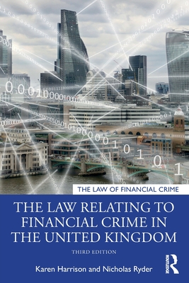The Law Relating to Financial Crime in the United Kingdom - Harrison, Karen, and Ryder, Nicholas