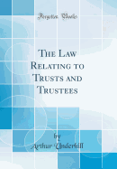 The Law Relating to Trusts and Trustees (Classic Reprint)