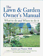 The Lawn & Garden Owner's Manual: What to Do and When to Do It