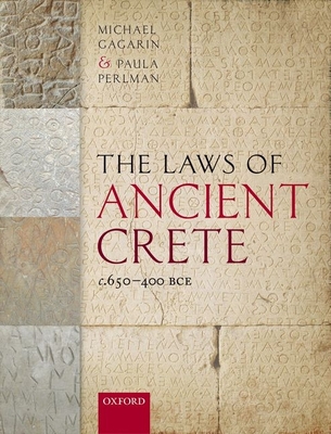 The Laws of Ancient Crete, c.650-400 BCE - Gagarin, Michael, and Perlman, Paula