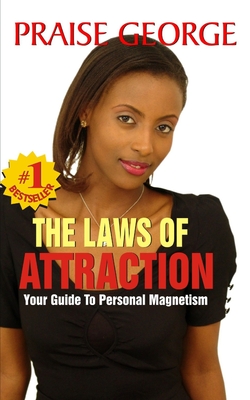 The Laws Of Attraction: A woman's Guide To Personal Magnetism. - George, Praise