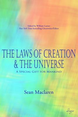 The Laws of Creation and The Universe: A Special Gift for Mankind - MacLaren, Sean, and Garner, William (Editor)