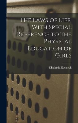 The Laws of Life, With Special Reference to the Physical Education of Girls - Blackwell, Elizabeth