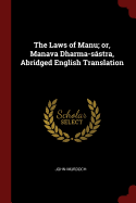 The Laws of Manu; or, Manava Dharma-sstra, Abridged English Translation