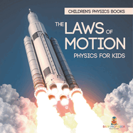 The Laws of Motion: Physics for Kids Children's Physics Books