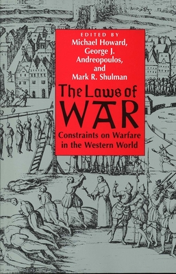 The Laws of War: Constraints on Warfare in the Western World - Howard, Michael, Professor, and Andreopoulos, George (Editor), and Shulman, Mark R (Editor)