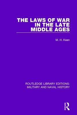 The Laws of War in the Late Middle Ages - Keen, Maurice