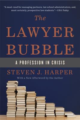 The Lawyer Bubble: A Profession in Crisis - Harper, Steven J